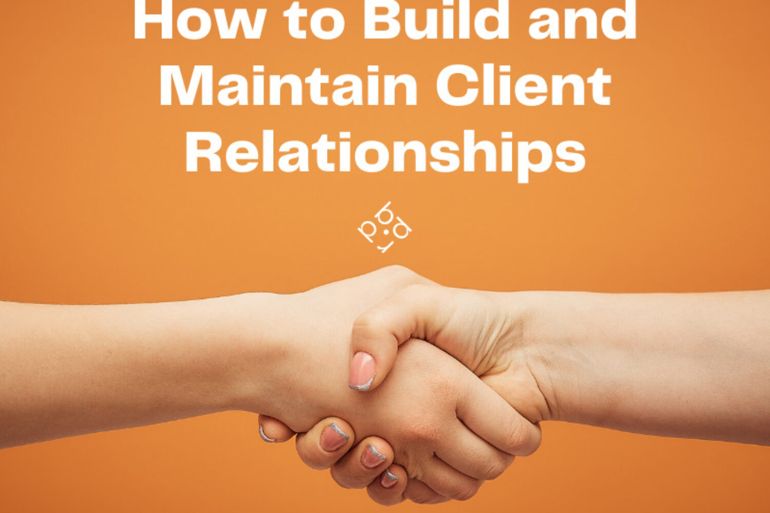 how-to-build-and-maintain-client-relationships-playbook-public-relations